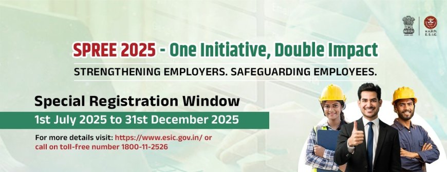ESIC: SPREE 2025 ಯೋಜನೆಗೆ ಚಾಲನೆ – ಅಸಂಘಟಿತ ಕಾರ್ಮಿಕರಿಗಾಗಿ ವಿಶೇಷ ನೋಂದಣಿ ಅಭಿಯಾನ