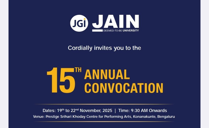 "ಬೆಂಗಳೂರಿನ ಜೈನ್ (ಡೀಮ್ಡ್-ಟು-ಬಿ ಯೂನಿವರ್ಸಿಟಿ)ಯ 15ನೇ ಘಟಿಕೋತ್ಸವ ಸಮಾರಂಭ”